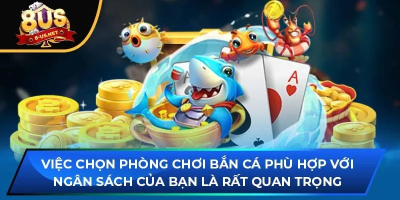 Việc chọn phòng chơi bắn cá phù hợp với ngân sách của bạn là rất quan trọng