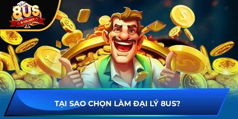 Tại sao chọn làm đại lý 8US?