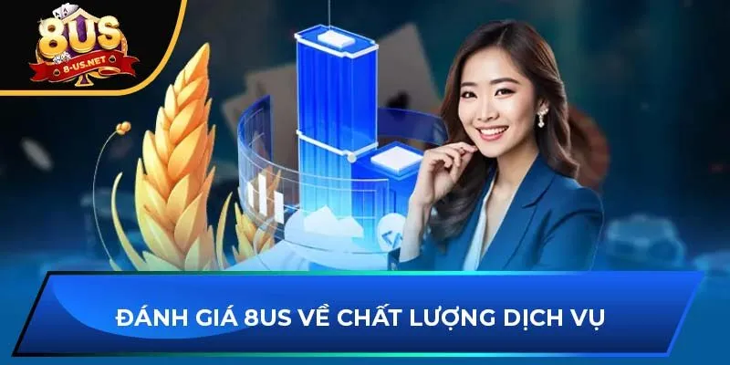 Đánh giá 8US về chất lượng dịch vụ