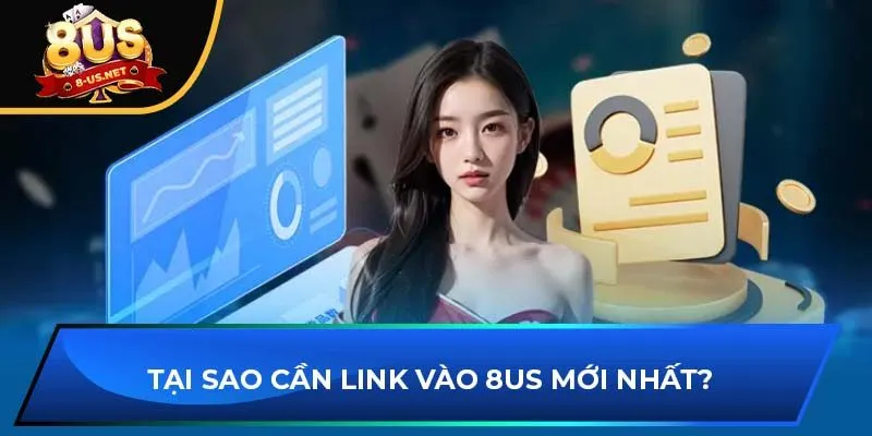 Tại sao cần link vào 8US mới nhất?