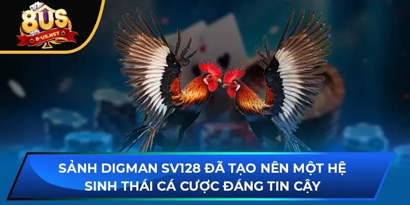 Sảnh Digman SV128 đã tạo nên một hệ sinh thái cá cược đáng tin cậy