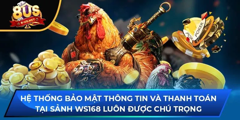 Hệ thống bảo mật thông tin và thanh toán tại sảnh WS168 luôn được chú trọng