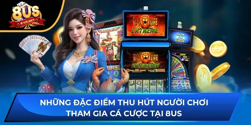 Những đặc điểm thu hút người chơi tham gia cá cược tại 8US