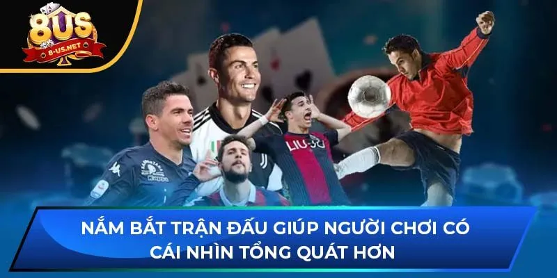 Nắm bắt trận đấu giúp người chơi có cái nhìn tổng quát hơn 