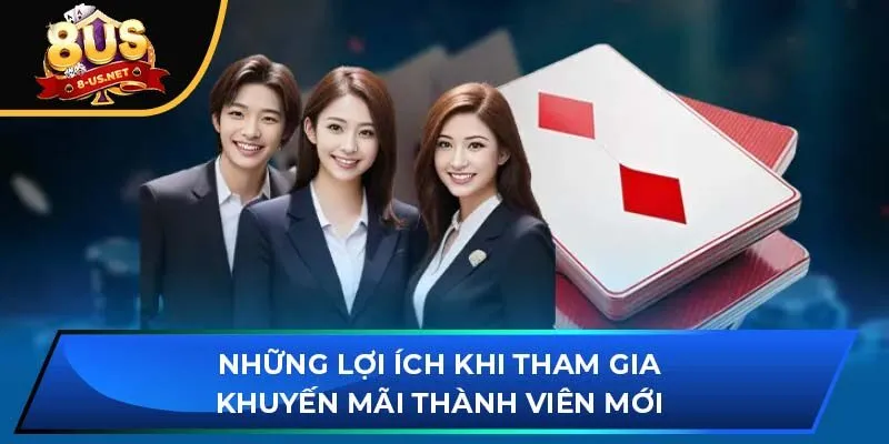 Những lợi ích khi tham gia khuyến mãi thành viên mới