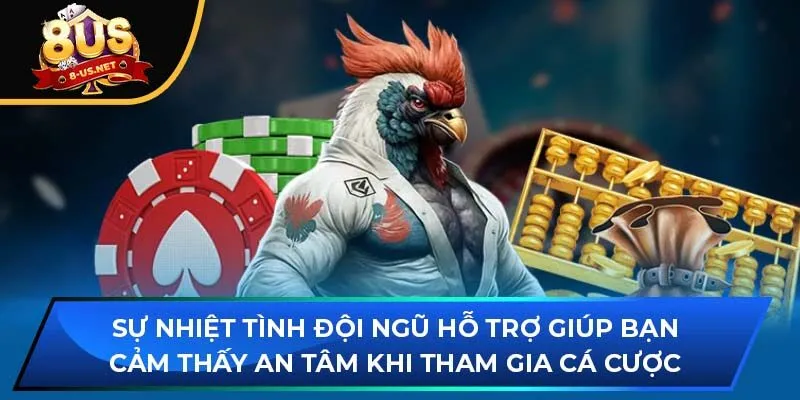 Sự nhiệt tình đội ngũ hỗ trợ giúp bạn cảm thấy an tâm khi tham gia cá cược