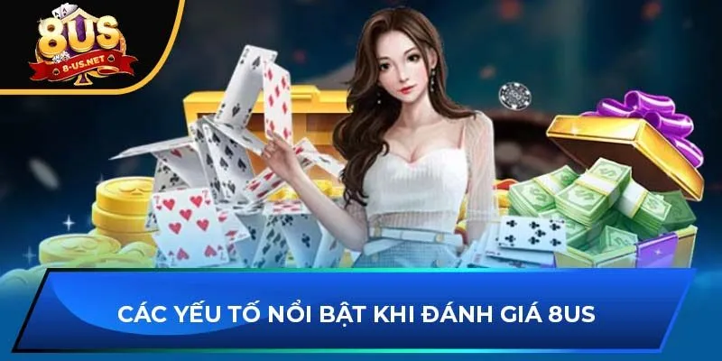 Các yếu tố nổi bật khi đánh giá 8US