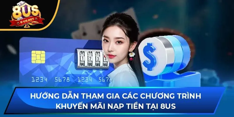 Hướng dẫn tham gia các chương trình khuyến mãi nạp tiền tại 8US