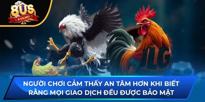 Người chơi cảm thấy an tâm hơn khi biết rằng mọi giao dịch đều được bảo mật