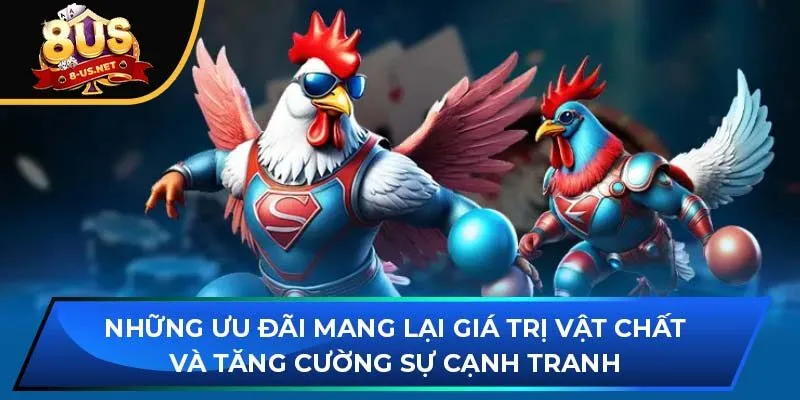 Những ưu đãi mang lại giá trị vật chất và tăng cường sự cạnh tranh